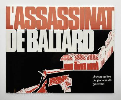Jean-Claude Gautrand,L'Assassinat de Baltard Jean-Claude Gautrand,L'Assassinat de Baltard
