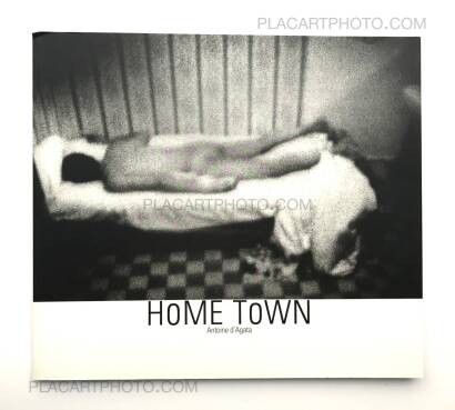 Antoine d'Agata,HOME TOWN (SIGNED) Antoine d'Agata,HOME TOWN (SIGNED)