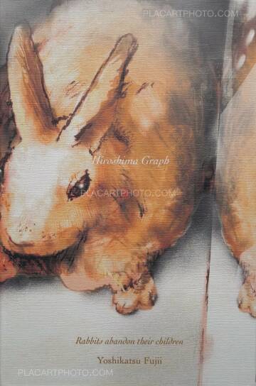 Yoshikatsu Fujii,Hiroshima Graph : Rabbits abandon their children (ONLY 72 COPIES - SIGNED) Yoshikatsu Fujii,Hiroshima Graph : Rabbits abandon their children (ONLY 72 COPIES - SIGNED)