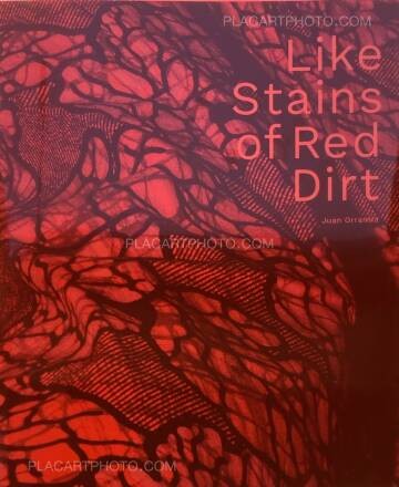 Juan Orrantia,Like Stains of Red Dirt Juan Orrantia,Like Stains of Red Dirt