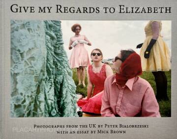 Peter Bialobrzeski,Give My Regards To Elizabeth Peter Bialobrzeski,Give My Regards To Elizabeth