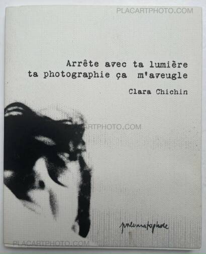 Clara Chichin,Arrête avec ta lumière ta photographie ça m'aveugle (signed and numbered, edt of 60) Clara Chichin,Arrête avec ta lumière ta photographie ça m'aveugle (signed and numbered, edt of 60)