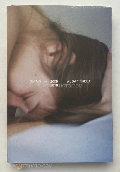 Alba Yruela,DIARIES 2009-2019 Alba Yruela,DIARIES 2009-2019
