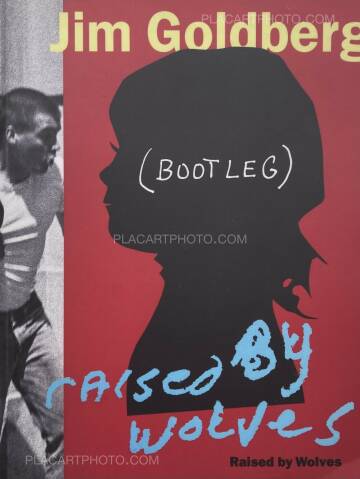 Jim Goldberg,Raised by Wolves (BOOTLEG EDITION) Jim Goldberg,Raised by Wolves (BOOTLEG EDITION)