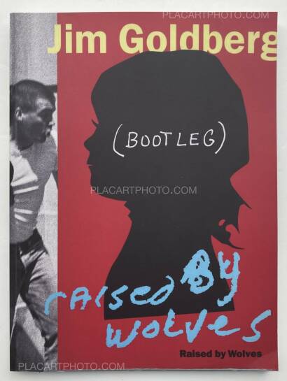 Jim Goldberg,Raised by Wolves (BOOTLEG EDITION) Jim Goldberg,Raised by Wolves (BOOTLEG EDITION)