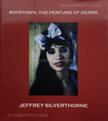 Jeffrey Silverthorne,Boystown, The Perfume of Desire (INSCRIBED COPY)